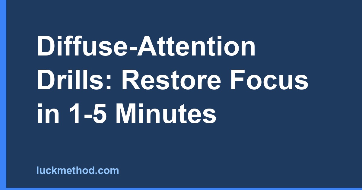 Diffuse-Attention Drills: Restore Focus in 1-5 Minutes