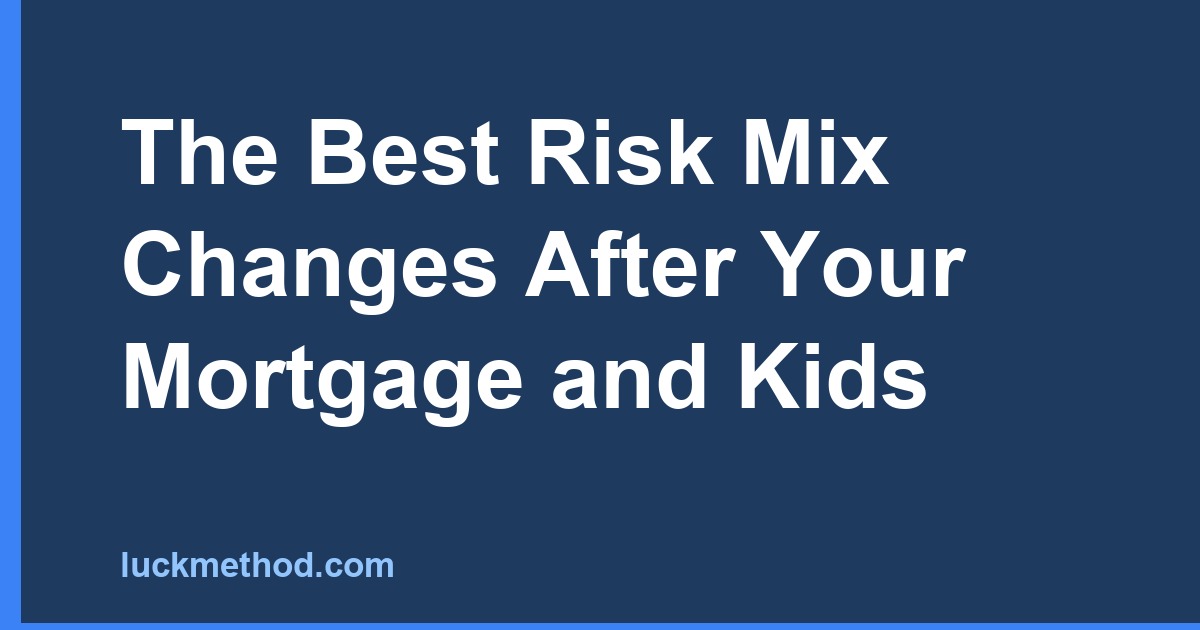 The Best Risk Mix Changes After Your Mortgage and Kids